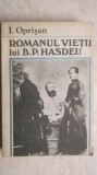 I. Oprisan - Romanul vietii lui B. P. Hasdeu, 1990, Minerva