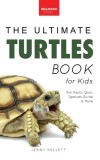 Turtles The Ultimate Turtles Book: Discover the Shelled World of Turtles &amp;amp; Tortoises
