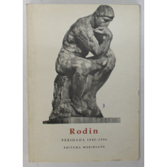 RODIN - PERIOADA 1840 -1886 , text de CECILE GOLDSCHEIDER , 1967