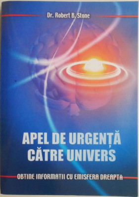 Apel de urgenta catre univers. Obtine informatii cu emisfera dreapta &amp;ndash; Robert B. Stone foto