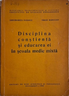 Disciplina constienta si educarea ei in scoala medie mixta &amp;ndash; Gheorghita Fleancu, Virgil Radulian foto