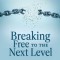 Breaking Free to the Next Level