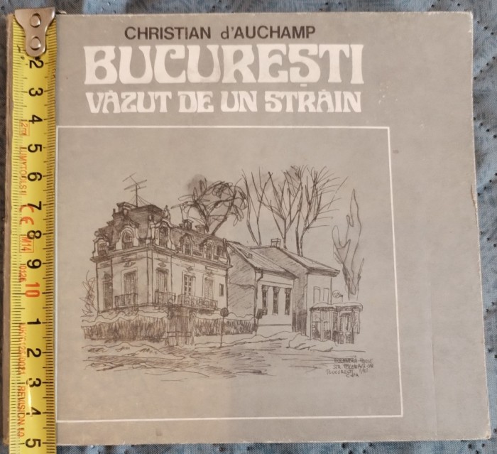București Văzut de un străin Editura Sport Turism Christian d`Auchamp Amelia Pavel 150/160 mm 7 file text 14 file desene Intrep. poligrafică Filaret