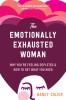 The Emotionally Exhausted Woman: Why You&#039;re Feeling Depleted and How to Get What You Need