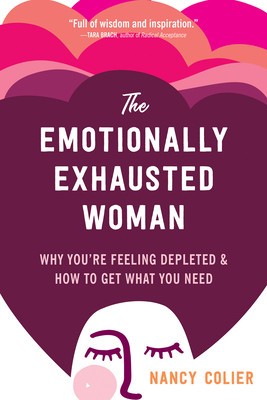 The Emotionally Exhausted Woman: Why You&#039;re Feeling Depleted and How to Get What You Need