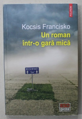 UN ROMAN INTR - O GARA MICA de KOCSIS FRANCISKO , 2018 foto