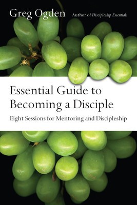 Essential Guide to Becoming a Disciple: Eight Sessions for Mentoring and Discipleship foto