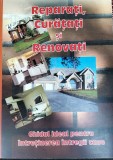 REPARATI,CURATATI SI RENOVATI GHID PENTRU INTRETINEREA INTREGII CASE