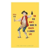 The Old Man&#039;s Guide to Health and Longer Life