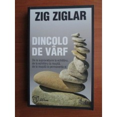 DINCOLO DE VARF , DE LA SUPRAVIETUIRE LA ECHILIBRU , DE LA ECHILIBRU LA REUSITA , DE LA REUSITA LA PERMANENTA EI DE ZIG ZIGLAR