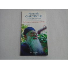 SUFERINTA CA BINECUVANTARE - PARINTELE GHEORGHE CALCIU DUMITRESCU
