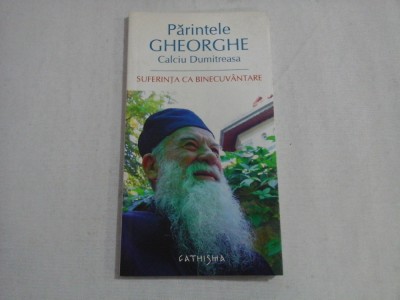 SUFERINTA CA BINECUVANTARE - PARINTELE GHEORGHE CALCIU DUMITRESCU foto