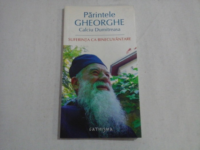 SUFERINTA CA BINECUVANTARE - PARINTELE GHEORGHE CALCIU DUMITRESCU