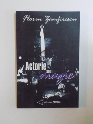 ACTORIE SAU MAGIE de FLORIN ZAMFIRESCU , 2003 foto