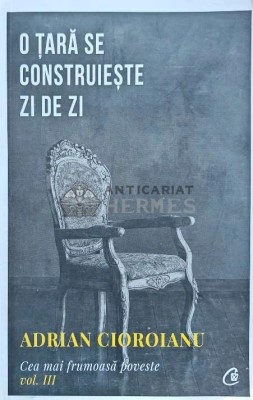 O tara se construieste zi de zi (volumul 3) - 2019 - Adrian Cioroianu (I106) foto