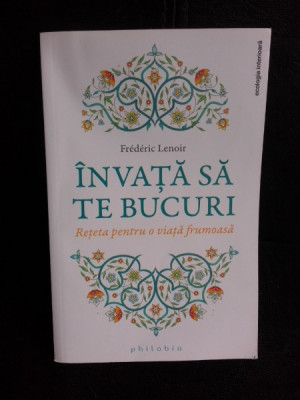 Invata sa te bucuri, reteta pentru o viata frumoasa - Frederic Lenoir foto