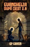 Evanghelia dupa Crist 2.0 - G.p. Ermin - Editura Crux
