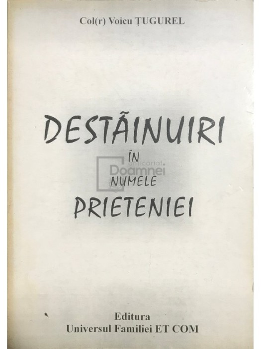 Voicu Tugurel - Destainuiri in numele prieteniei (Editia: 2003)