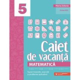 Matematica. Caiet de vacanta. Suport teoretic, exercitii si probleme aplicative. Clasa a 5-a, editia a 5-a - Maria Zaharia