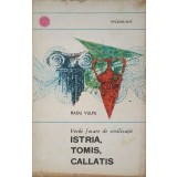 VECHI FOCARE DE CIVILIZATIE ISTRIA, TOMIS, CALLATIS-RADU VULPE-264645