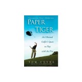 Paper Tiger: An Obsessed Golfer's Quest to Play with the Pros