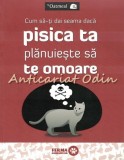 Cumpara ieftin Cum Sa-ti Dai Seama Daca Pisica Ta Planuieste Sa Te Omoare - Art, 2017, Bucuresti, 132 Pagini, ISBN 978-606-710-512-4