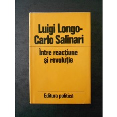 LUIGI LONGO, CARLO SALINARI - INTRE REACTIUNE SI REVOLUTIE