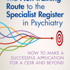 The Non-Training Route to the Specialist Register in Psychiatry: How to Make a Successful Application for a Cesr and Beyond