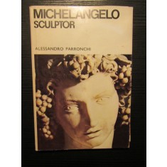 MICHELANGELO SCULPTOR-ALESSANDRO PARRONCHI