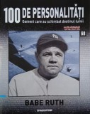 Babe Ruth. 100 de personalitati. Oameni care schimbat destinul lumii nr. 68