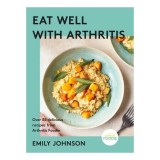 Eat Well with Arthritis Over 85 Delicious Recipes from Arthritis Foodie