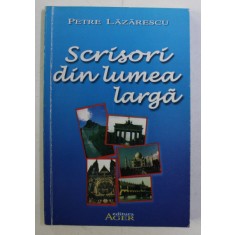 SCRISORI DIN LUMEA LARGA de PETRE LAZARESCU , 2002 DEDICATIE*