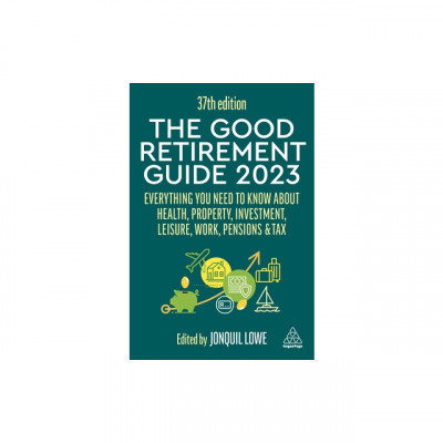 The Good Retirement Guide 2023: Everything You Need to Know about Health, Property, Investment, Leisure, Work, Pensions and Tax foto