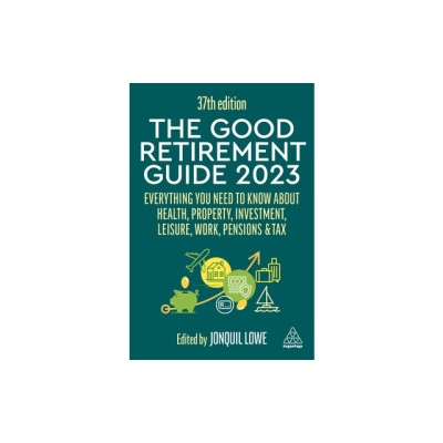 The Good Retirement Guide 2023: Everything You Need to Know about Health, Property, Investment, Leisure, Work, Pensions and Tax foto