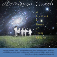 Heaven on Earth: A Handbook for Parents of Young Children