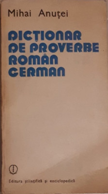 Mihai Anutei - DICTIONAR DE PROVERBE ROMAN GERMAN foto