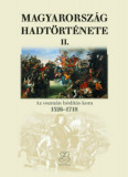 Magyarorsz&aacute;g hadt&ouml;rt&eacute;nete II. - Az oszm&aacute;n h&oacute;d&iacute;t&aacute;s kora, 1526-1718 - Liptai Ervin