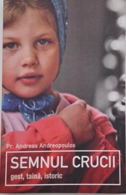 Semnul crucii. Gest, taina, istoric - Andreas Andreopulos (cateva sublinieri in creion) foto