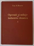 OPERATII SI UTILAJE IN INDUSTRIA CHIMICA de EM. A. BRATU , VOLUMUL I , 1960, DEDICATIE *