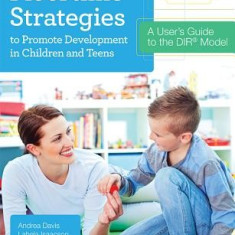 Floortime Strategies to Promote Development in Children and Teens: A User's Guide to the Dir(r) Model
