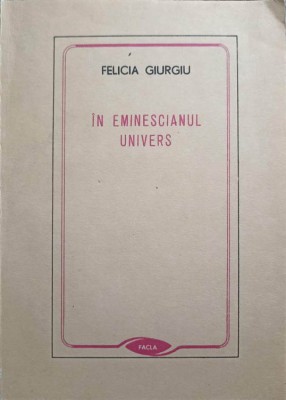 IN EMINESCIANUL UNIVERS-FELICIA GIURGIU-225844 foto