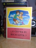 GHEORGHE ANTON - A CUI VA FI BICICLETA ? * ILUSTRATII IACOB DEZIDERIU , 1978 *
