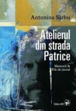 Cumpara ieftin Atelierul din strada Patrice. Memorii &amp; File de jurnal/Antonina Sarbu