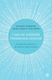 Cum ne schimba Dumnezeu creierul. Editia a II-a