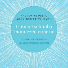 Cum ne schimba Dumnezeu creierul. Editia a II-a