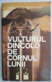 Vulturul dincolo de cornul lunii - Rodica Ojog-Brasoveanu | Beletristica | Carti Calatorie