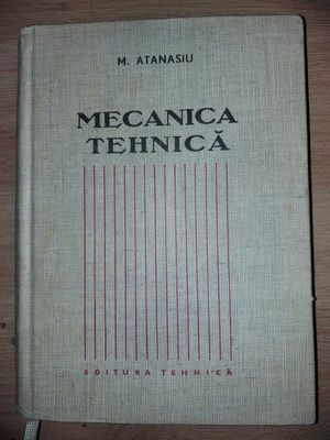 Mecanica tehnica- M. Atanasiu foto