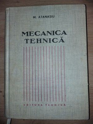 Mecanica tehnica- M. Atanasiu foto