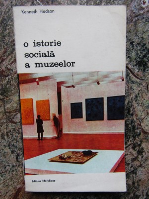 O istorie sociala a muzeelor- Kenneth Hudson foto