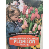 Alexandrina Amariutei - Mentinerea calitatii florilor taiate (editia 1994)